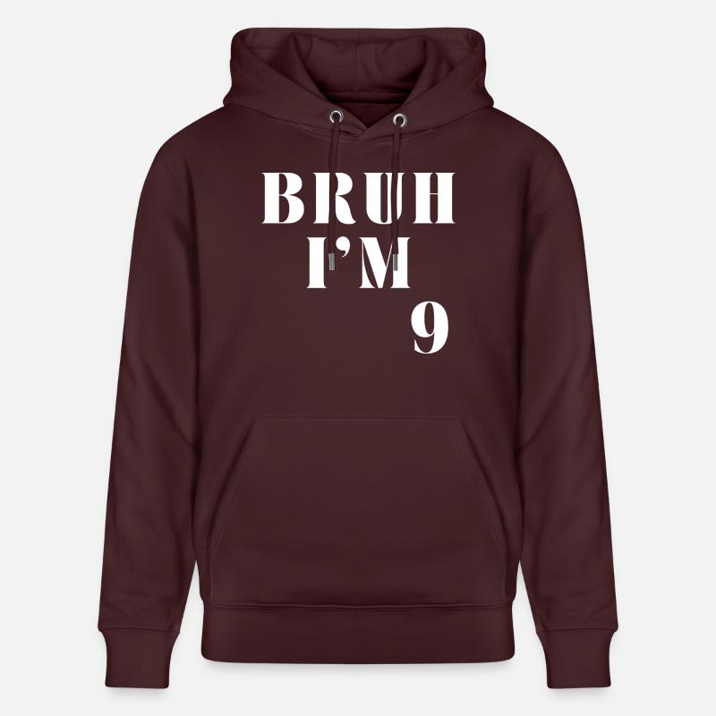 Bruh I m 9 - Sweat à capuche bio CRUISER Stanley/Stella Unisexe - maroon