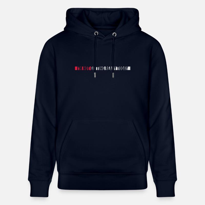 not getting ready today - Stanley/Stella Unisex Bio-Hoodie CRUISER  - Navy