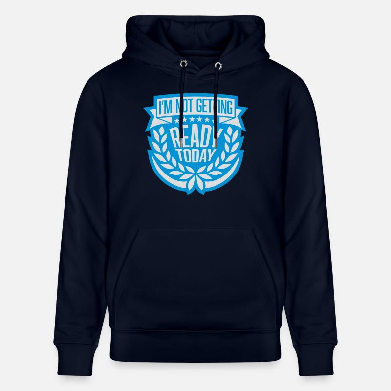 not getting ready today - Stanley/Stella Unisex Bio-Hoodie CRUISER  - Navy