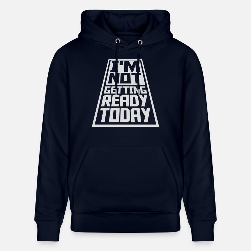 not getting ready today - Stanley/Stella Unisex Bio-Hoodie CRUISER  - Navy