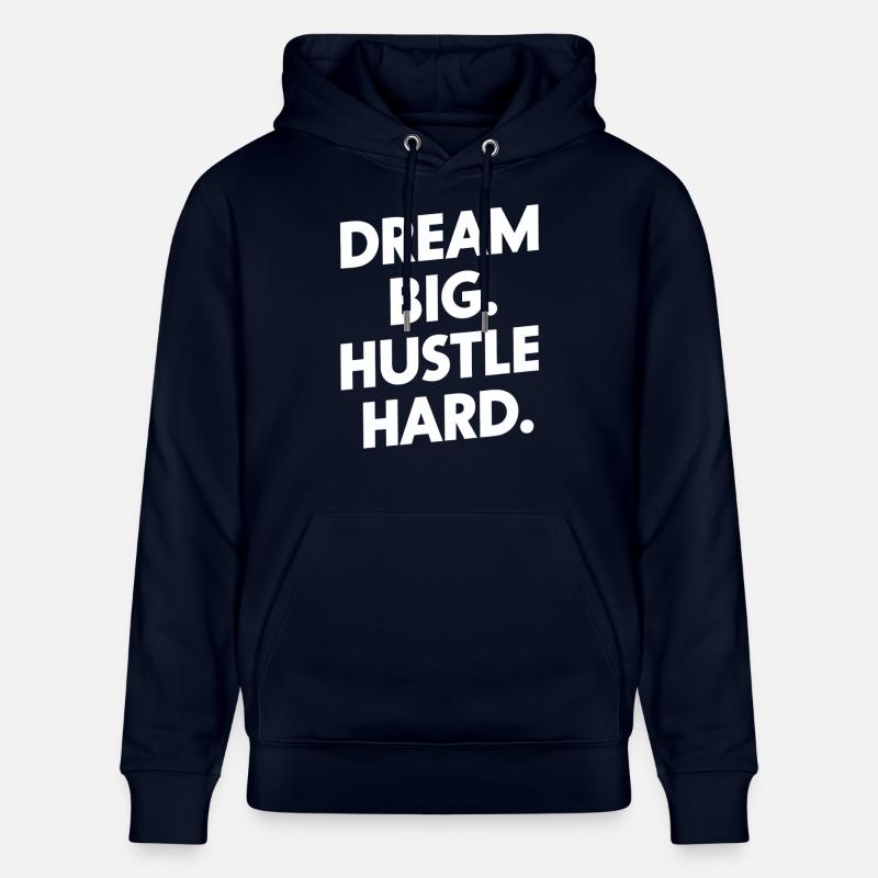 Dream Big Hustle Hard Motivation - Sweat à capuche bio CRUISER Stanley/Stella Unisexe - marine