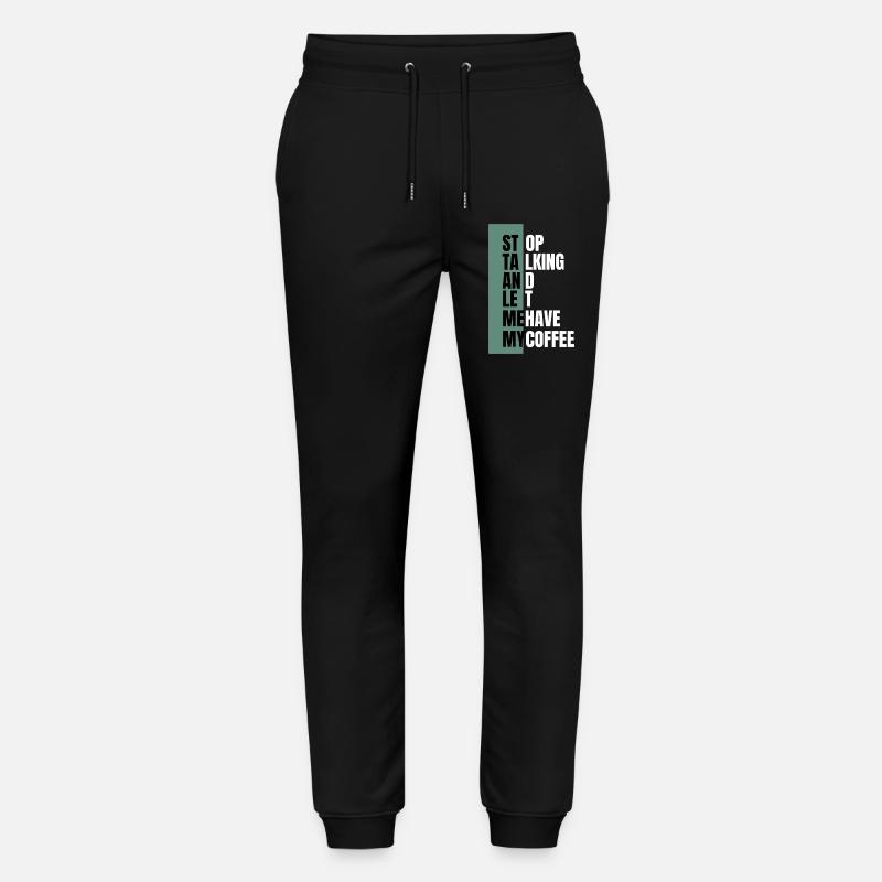 Stop Talking – Need Coffee First - Stanley/Stella Mover Unisex Organic Jogging Trousers - black