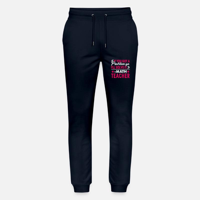 Math Teacher I Will Solve Your Problem Stanley/Stella Mover Unisex Organic Jogging Trousers