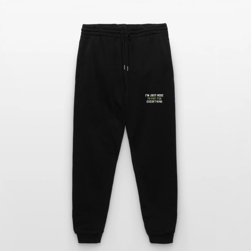 I'm Just Here To Pay For Everything Sarcasm Stanley/Stella Mover Unisex Organic Jogging Trousers