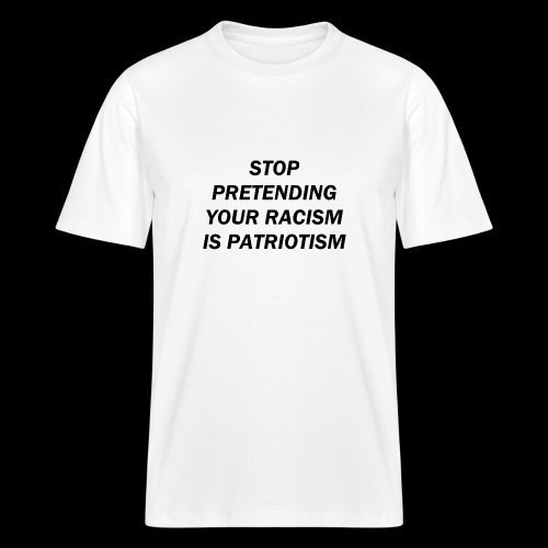 stop pretending your racism is patriotism - Ekologiczna koszulka o luźnym kroju typu unisex Stanley/Stella Sparker 2.0