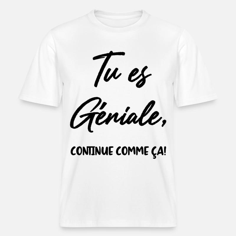 Tu es Géniale, continue comme ça! -  T-shirt unisexe RELAXED FIT en coton bio - blanc