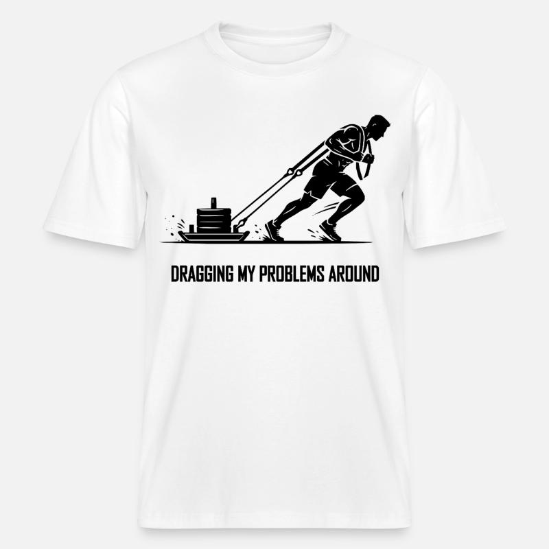 Dragging My Problems Around – Sled Pull Humor -  RELAXED FIT Unisex Organic T-Shirt - Weiß