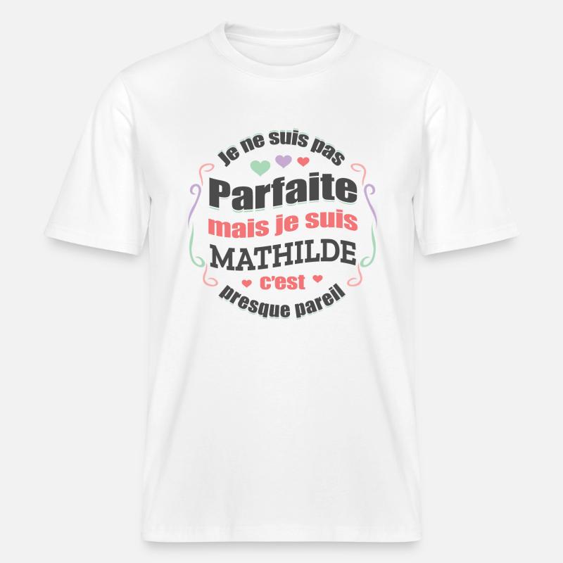 MATHILDE PARFAITE - PRENOM MATHILDE -  T-shirt unisexe RELAXED FIT en coton bio - blanc