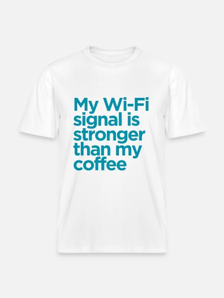 my wifi signal is stronger than my coffee - RELAXED FIT Unisex Organic T-Shirt - white
