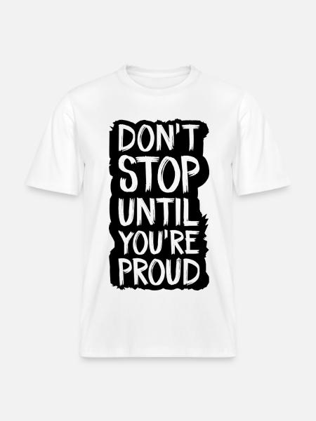 don't stop until you're proud -  RELAXED FIT Unisex Organic T-Shirt - white