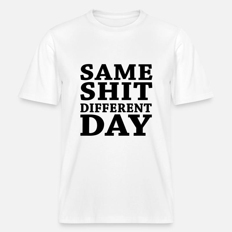 Same shit - Different day -  RELAXED FIT Unisex Organic T-Shirt - white