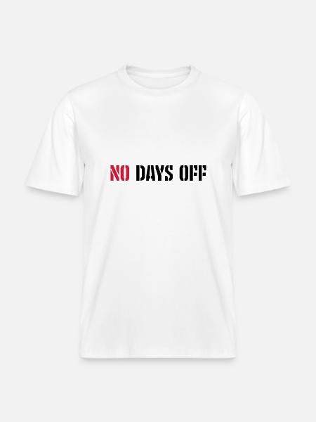 no days off quote - RELAXED FIT Unisex Organic T-Shirt - white