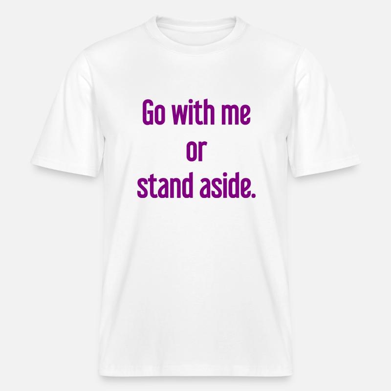 Geh mit oder beiseite -  RELAXED FIT Unisex Organic T-Shirt - Weiß