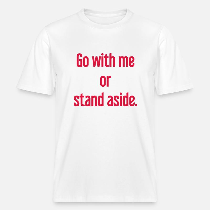Geh mit oder beiseite -  RELAXED FIT Unisex Organic T-Shirt - Weiß