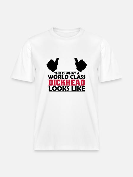 world class dickhead - RELAXED FIT Unisex Organic T-Shirt - white