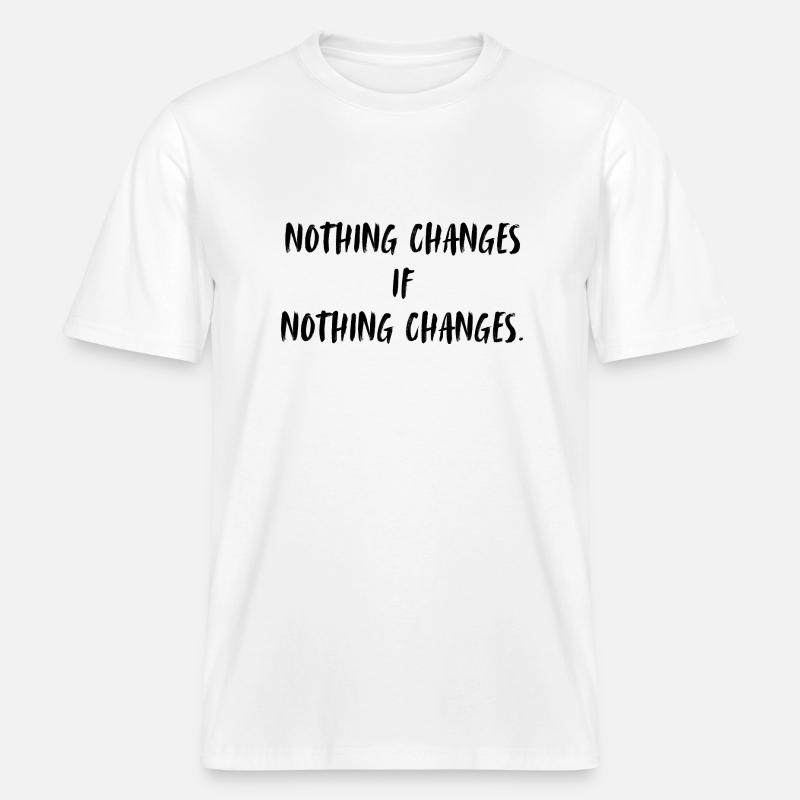 Nothing changes if nothing changes. - RELAXED FIT Unisex Organic T-Shirt - Weiß