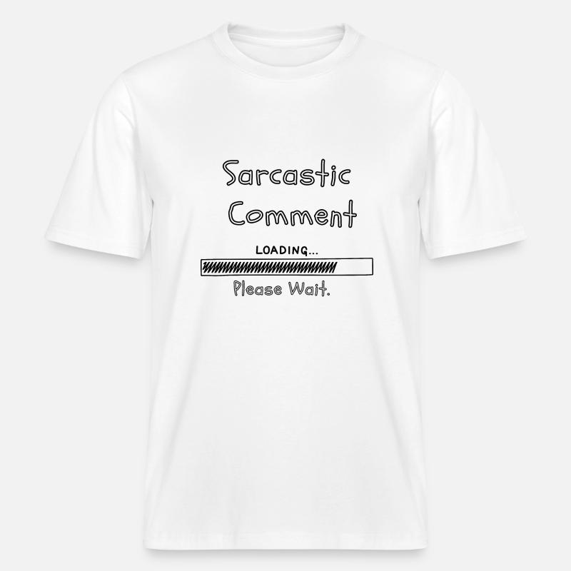 Sarcastic comment loading please wait -  RELAXED FIT Unisex Organic T-Shirt - white