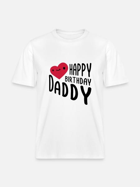 Happy Birthday Daddy - RELAXED FIT Unisex Organic T-Shirt - white