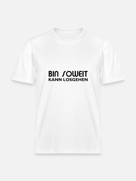 Bin soweit kann losgehen -  RELAXED FIT Unisex Organic T-Shirt - Weiß