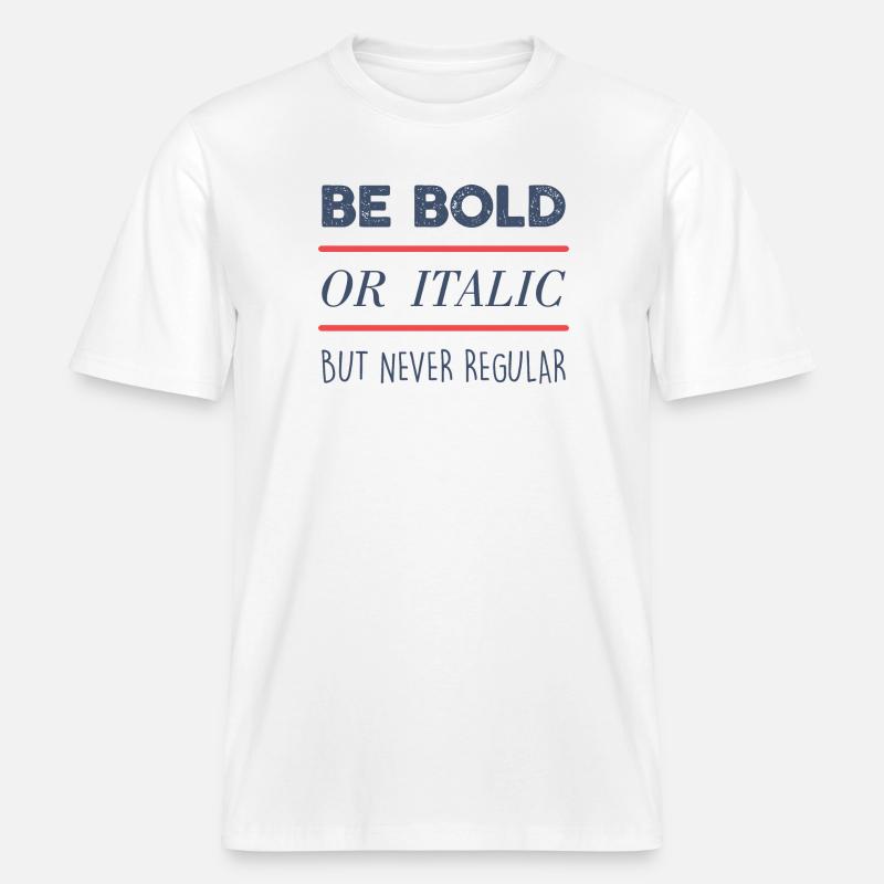 Be Bold -  RELAXED FIT Unisex Organic T-Shirt - white
