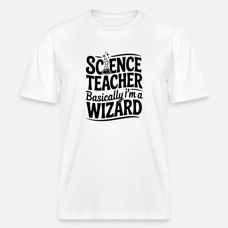 Science Teacher Basically I’m a Wizard -  RELAXED FIT Unisex Organic T-Shirt - white