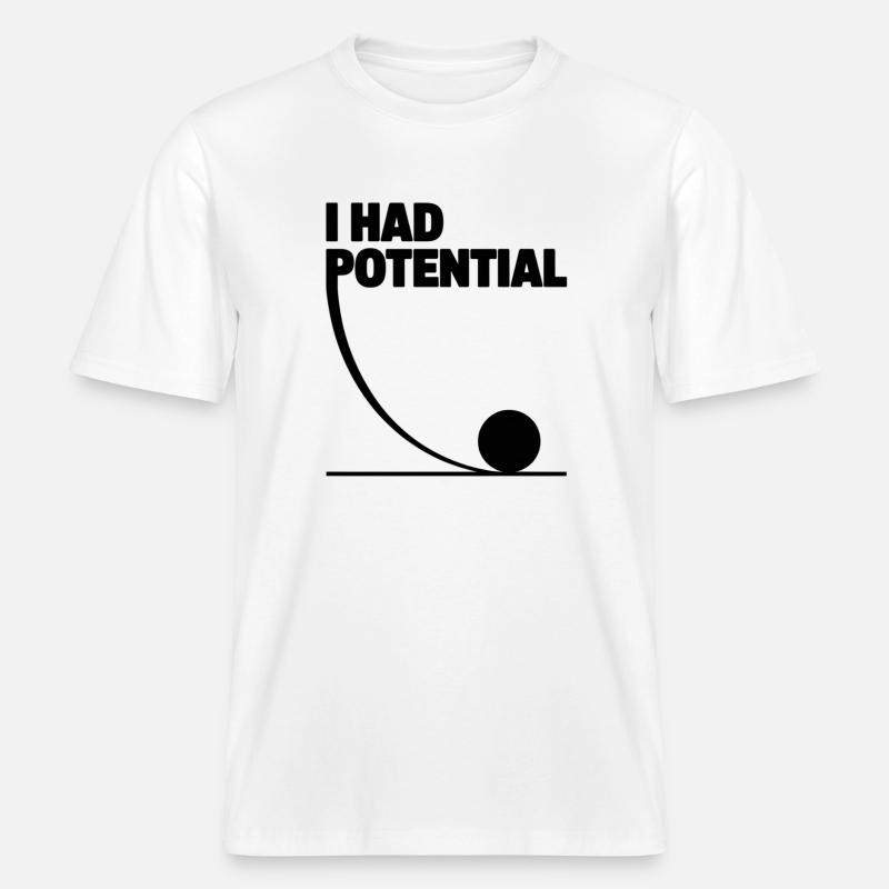 I had potential science math physics -  RELAXED FIT Unisex Organic T-Shirt - white