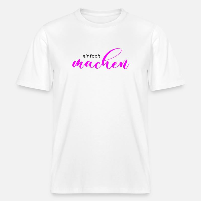 Spruch: einfach machen -  RELAXED FIT Unisex Organic T-Shirt - Weiß
