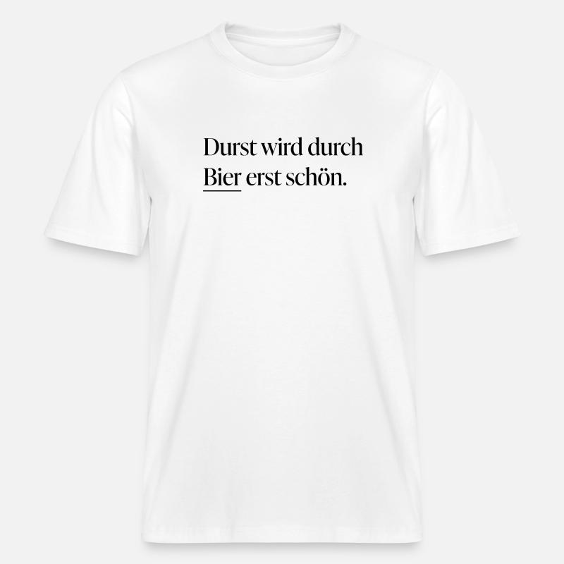 Durst wird durch Bier erst schön -  RELAXED FIT Unisex Organic T-Shirt - Weiß