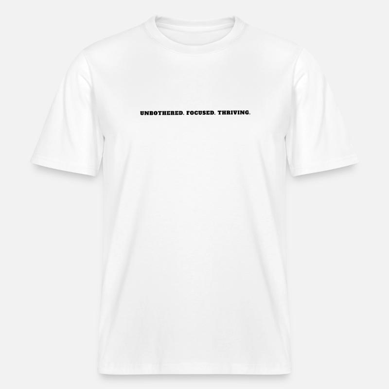 Unbothered Focused Thriving Bold Mindset Tee -  RELAXED FIT Unisex Organic T-Shirt - Weiß