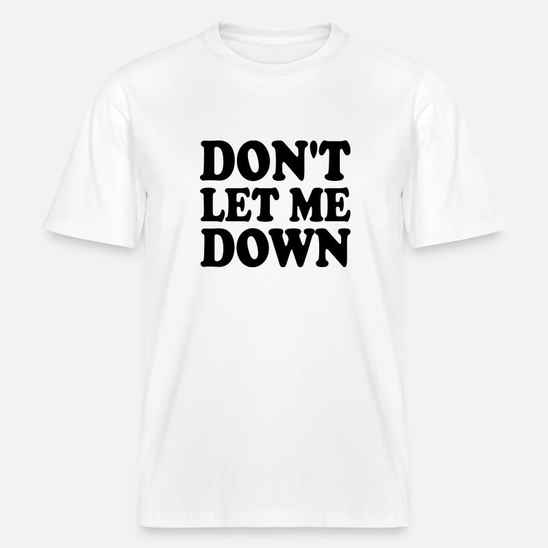 Don't let me down -  T-shirt unisexe RELAXED FIT en coton bio - blanc