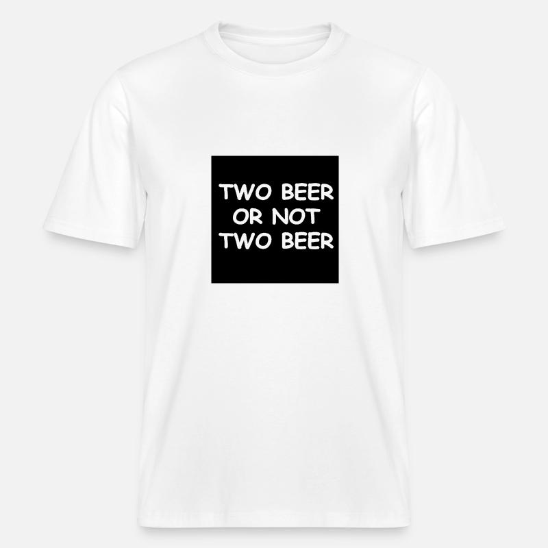 Sein oder haben Bier -  RELAXED FIT Unisex Organic T-Shirt - Weiß