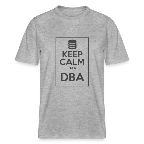 Keep Calm I'm a DBA - Stanley/Stella Unisex Organic T-Shirt SPARKER 