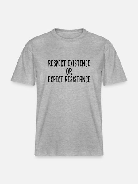 Respect existence or expect resistance -  RELAXED FIT Unisex Organic T-Shirt - heather grey