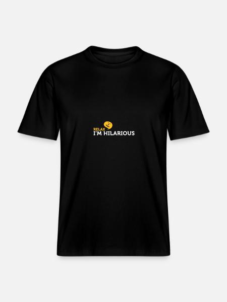 Relax Yourself. I'm Totally Funny! - RELAXED FIT Unisex Organic T-Shirt - black