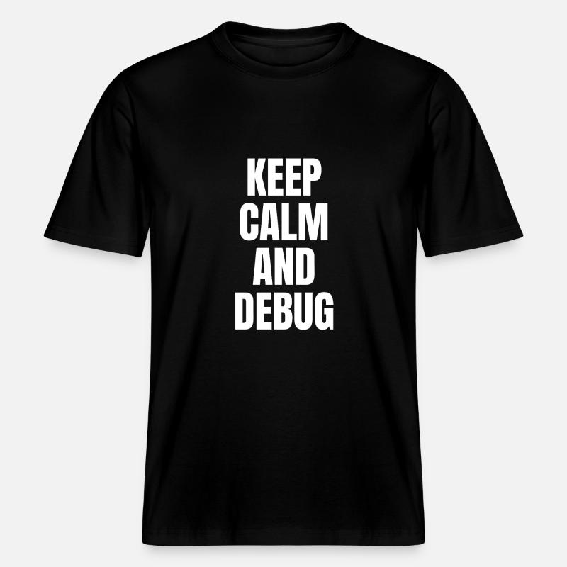 KEEP CALM AND DEBUG -  RELAXED FIT Unisex Organic T-Shirt - black