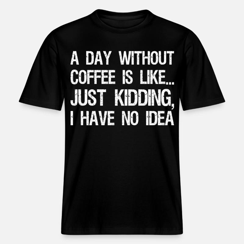 Une journée sans café, c’est comme une blague que j’ai - T-shirt unisexe RELAXED FIT en coton bio - noir