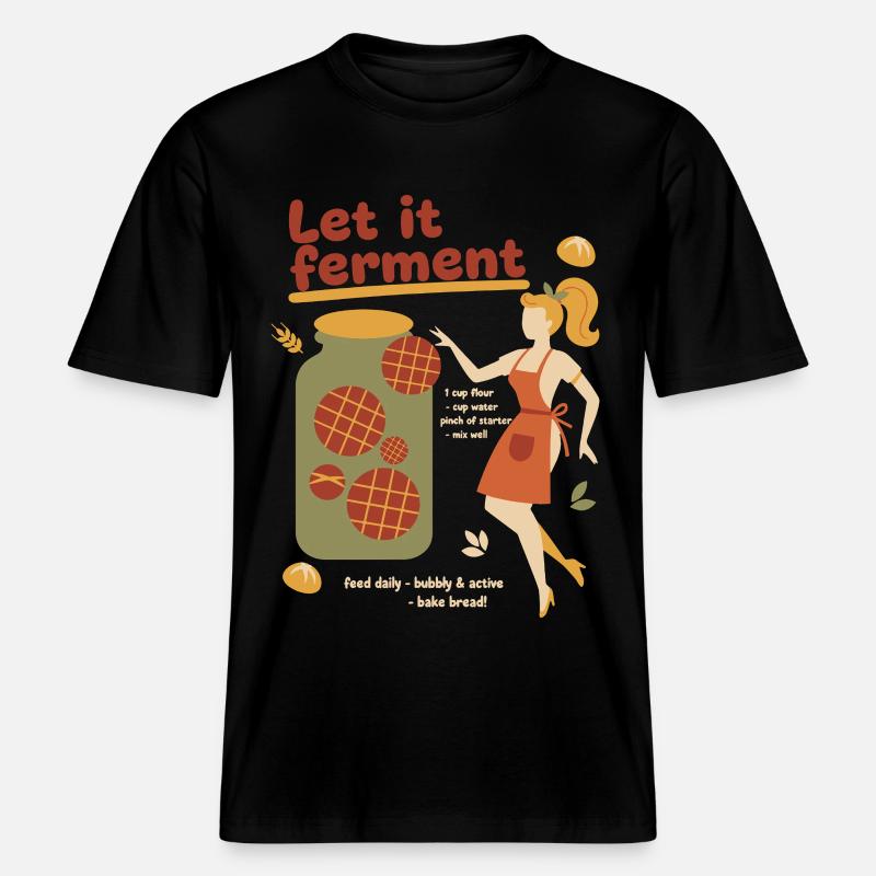 Sourdough Bread Baking Baker Let It Ferment - RELAXED FIT Unisex Organic T-Shirt - black