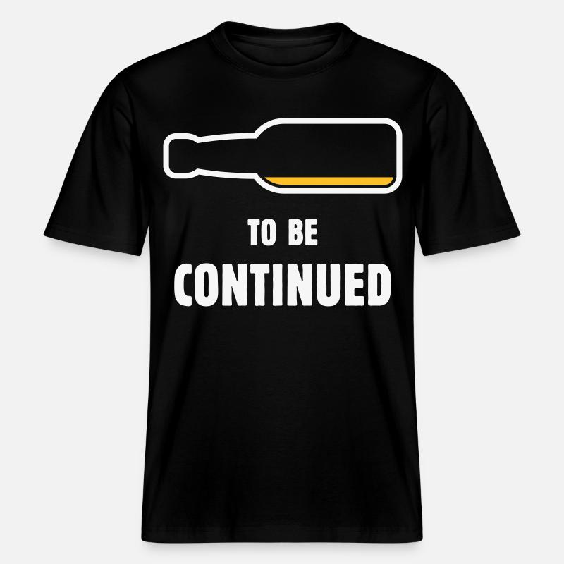 To Be Continued (Bier / Bierchen / NEG 2C) -  RELAXED FIT Unisex Organic T-Shirt - black
