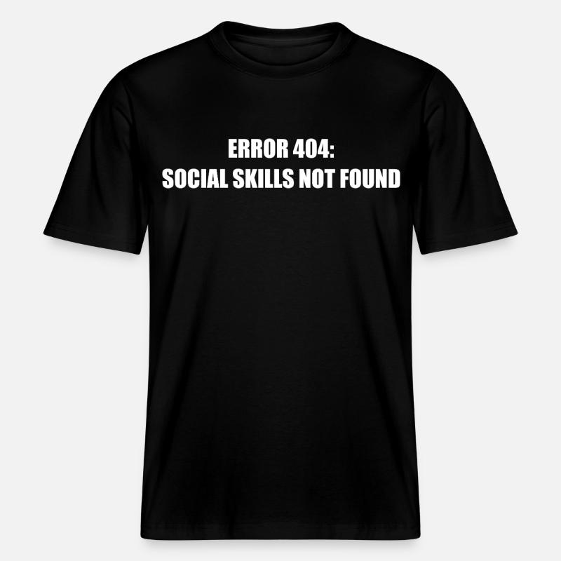 Error 404 Missing Social Skills -  RELAXED FIT Unisex Organic T-Shirt - black