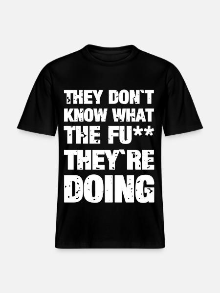 They don't know -  RELAXED FIT Unisex Organic T-Shirt - black
