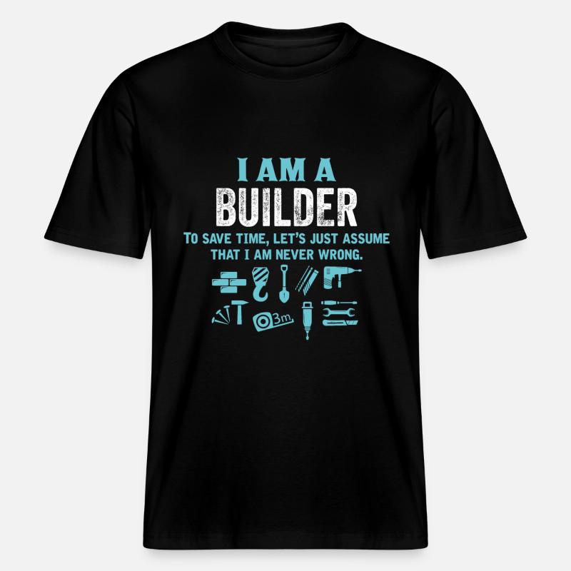 I Am A Builder... -  RELAXED FIT Unisex Organic T-Shirt - black