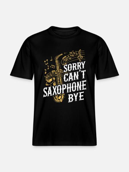Saxophones: Sorry. Cant. Saxophones -  RELAXED FIT Unisex Organic T-Shirt - black