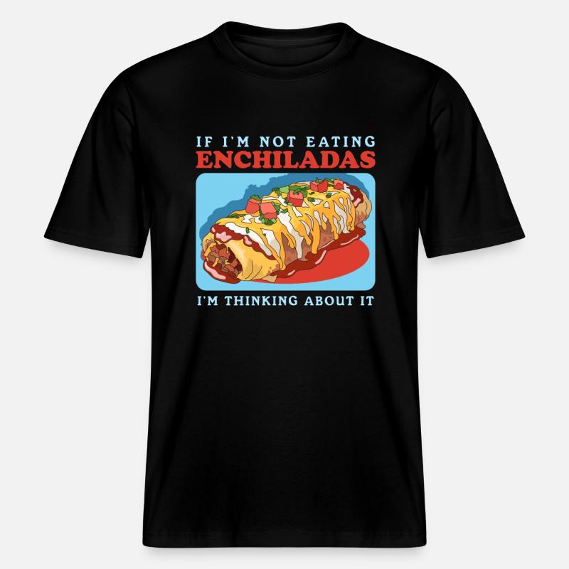 Enchilada Mexican Enchiladas Gift -  RELAXED FIT Unisex Organic T-Shirt - black