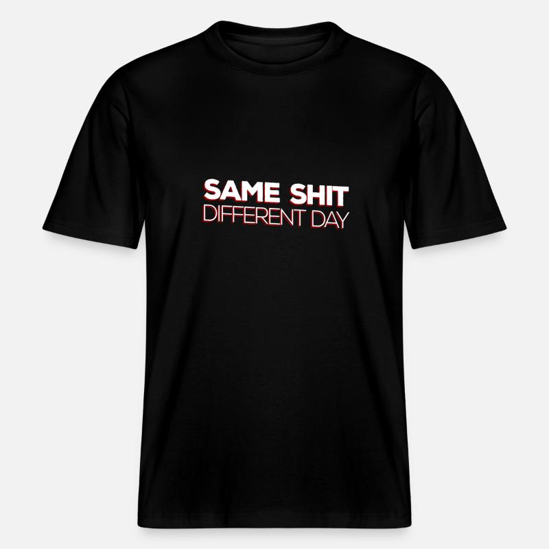 Same Shit - Different Day -  RELAXED FIT Unisex Organic T-Shirt - black