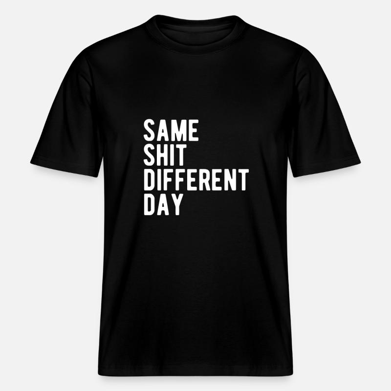 Same Shit - Different Day -  RELAXED FIT Unisex Organic T-Shirt - black