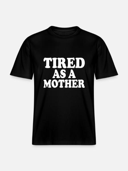 Tired as a mother -  RELAXED FIT Unisex Organic T-Shirt - black