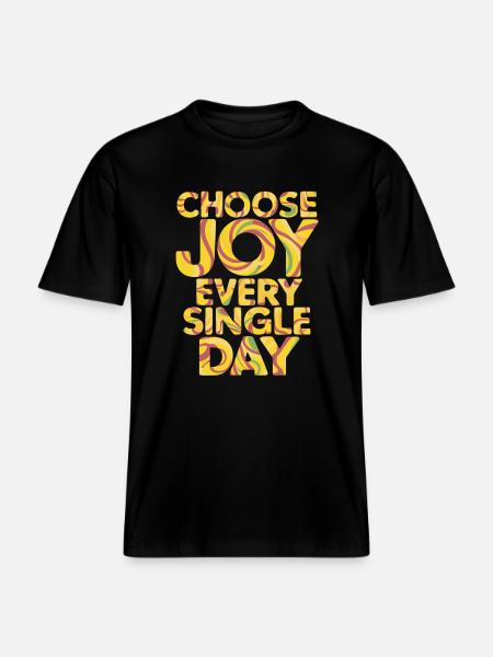 Choose Joy Every Single Day -  RELAXED FIT Unisex Organic T-Shirt - black