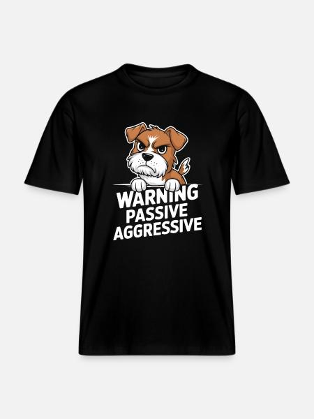 Warning Passive Aggressive Dog - RELAXED FIT Unisex Organic T-Shirt - black