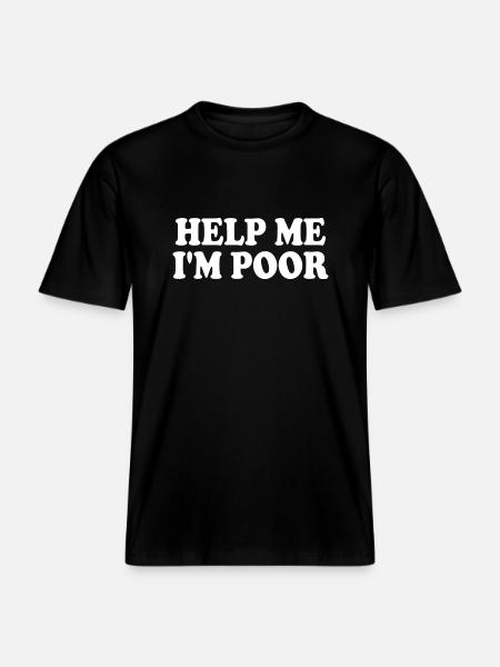 Help me im poor - RELAXED FIT Unisex Organic T-Shirt - black