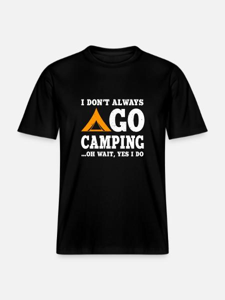 Funny Camping Proverb Shirt -  RELAXED FIT Unisex Organic T-Shirt - black